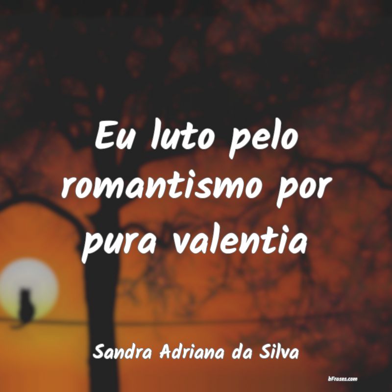 Frases de Sandra Adriana da Silva