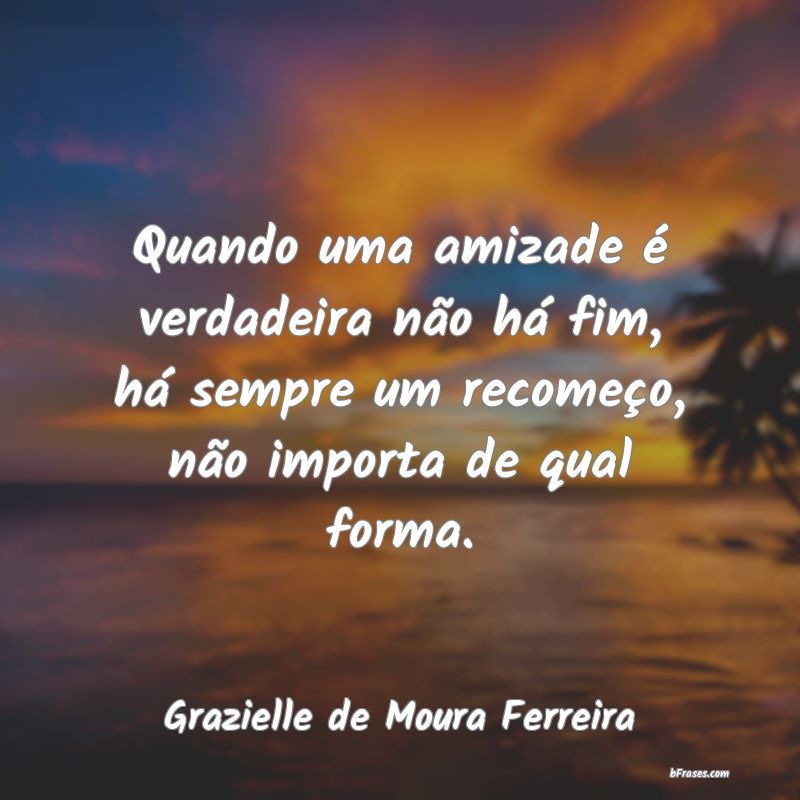 Frases de Grazielle de Moura Ferreira