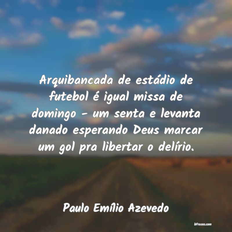 Frases de Paulo Emílio Azevedo