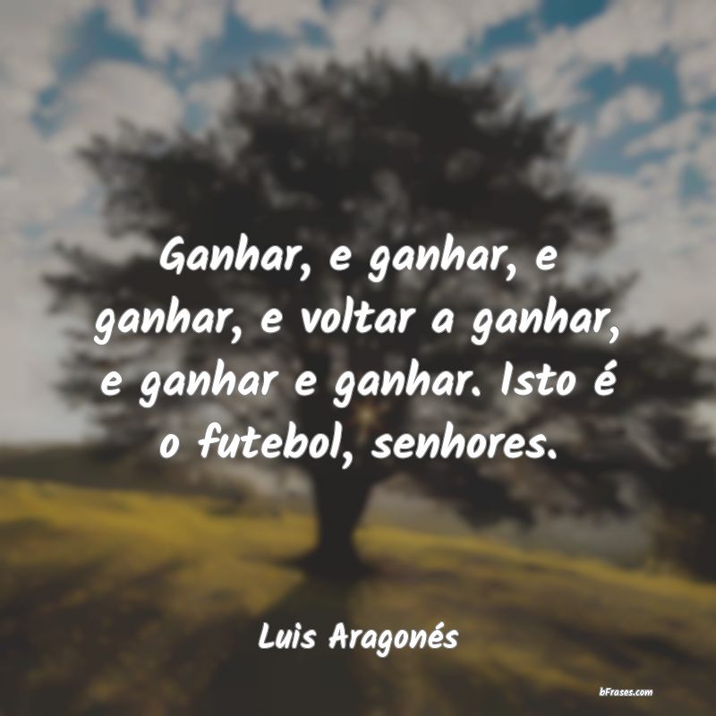 Frases de Luis Aragonés