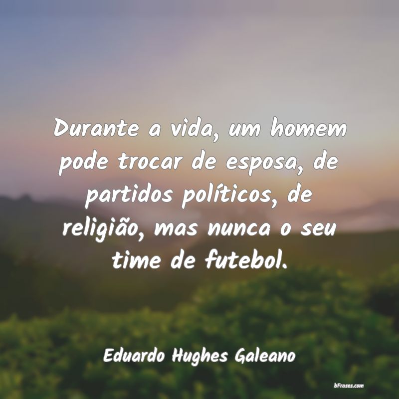 Frases de Eduardo Hughes Galeano