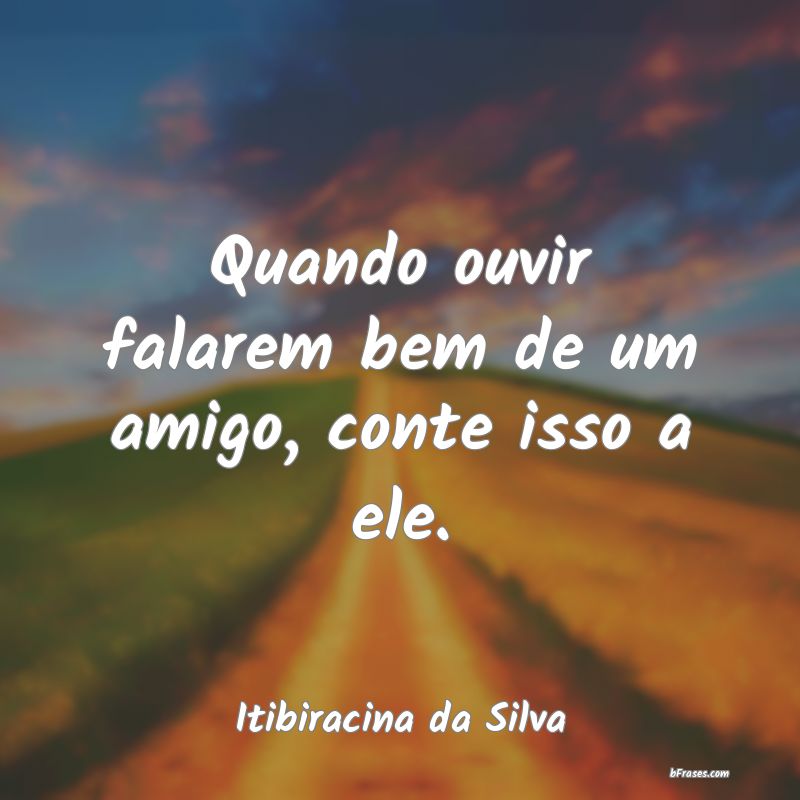 Frases de Itibiracina da Silva