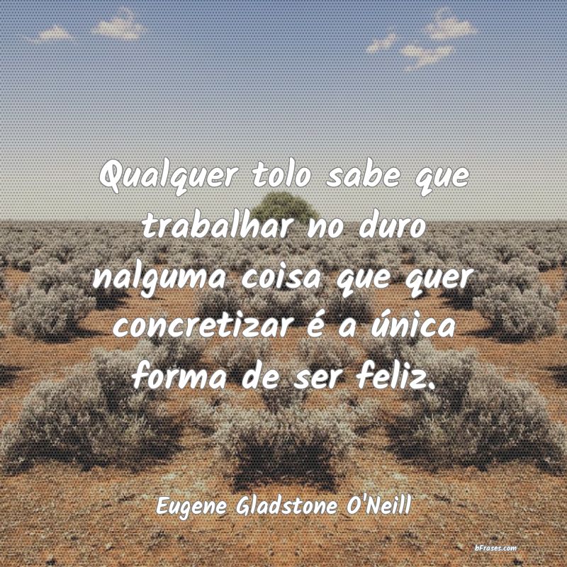 Frases de Eugene Gladstone O'Neill