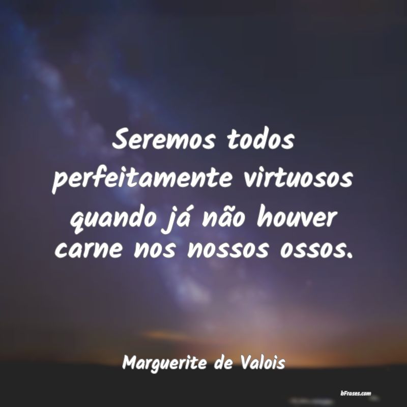 Frases de Marguerite de Valois