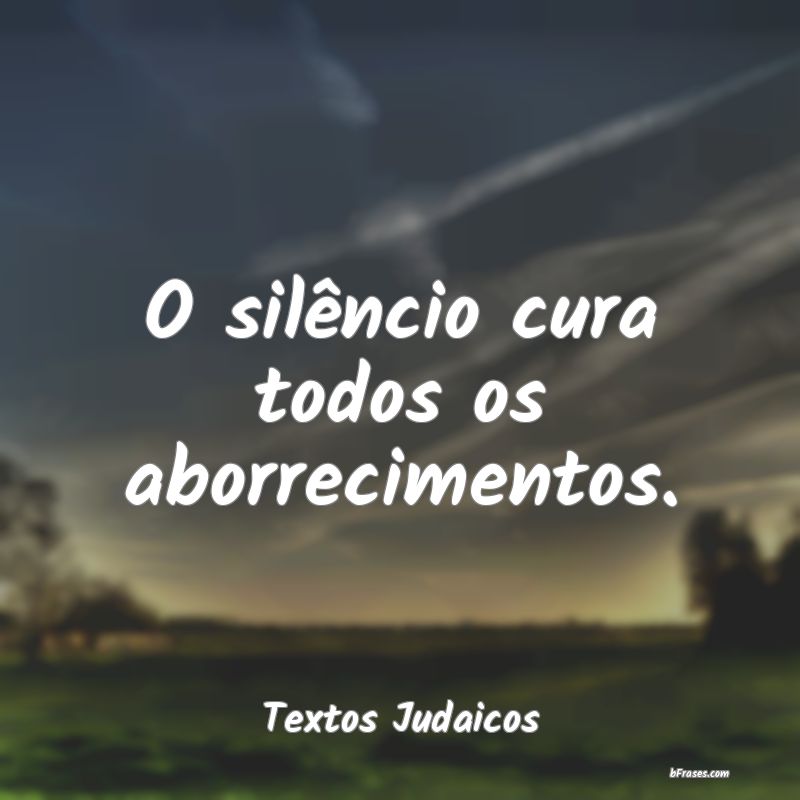 Frases sobre Silêncio - O silêncio cura todos os aborrecimentos.