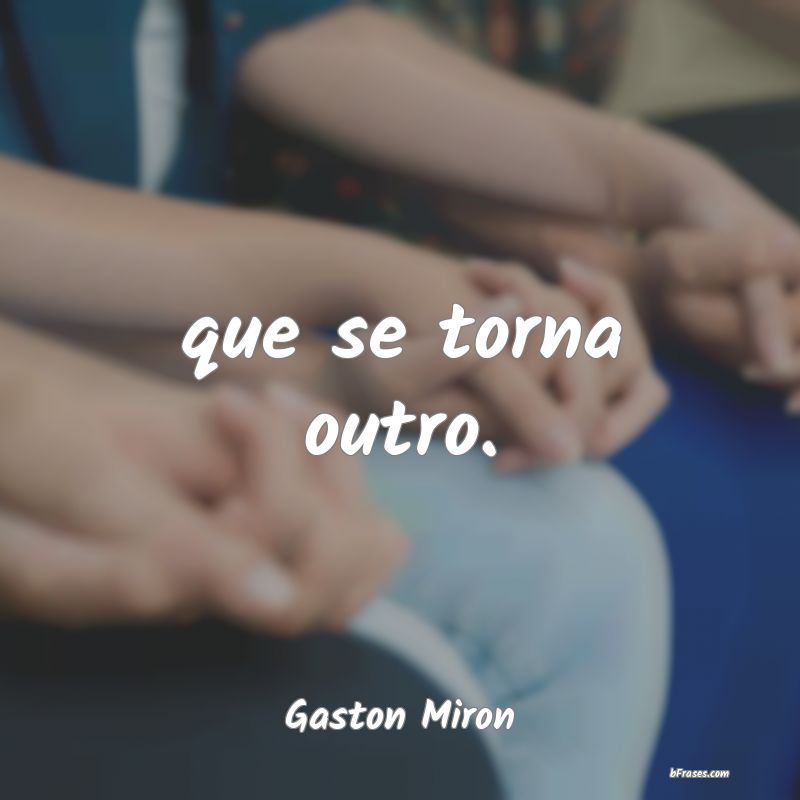 Frases de Gaston Miron