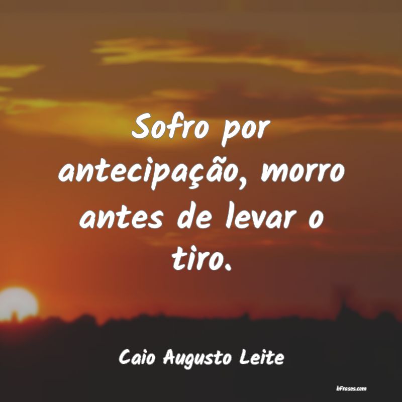 Frases de Caio Augusto Leite