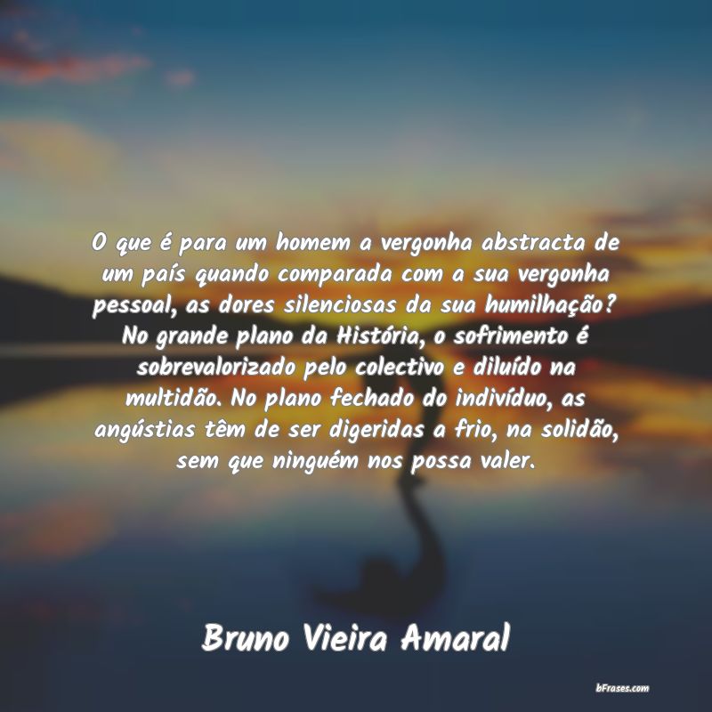Frases de Bruno Vieira Amaral
