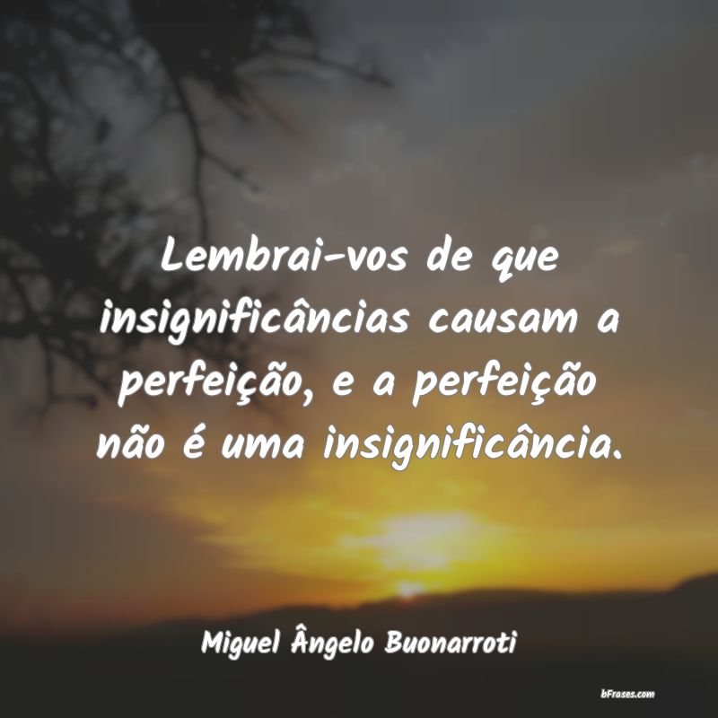 Frases de Miguel Ângelo Buonarroti