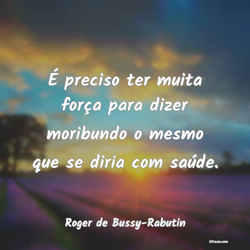 Frases de Roger de Bussy-Rabutin