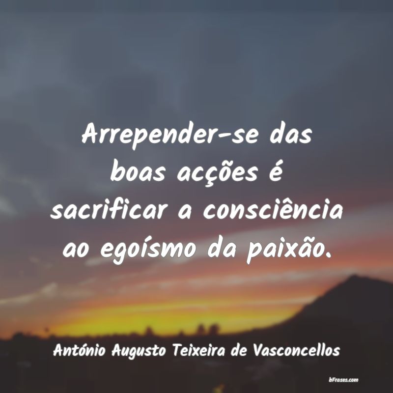 Frases de António Augusto Teixeira de Vasconcellos