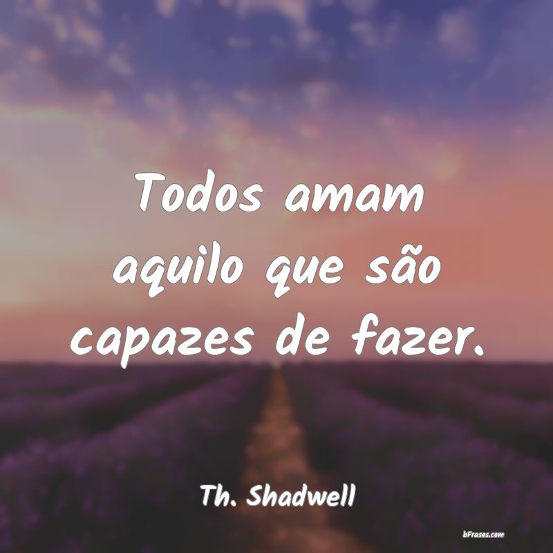 Frases de Th. Shadwell