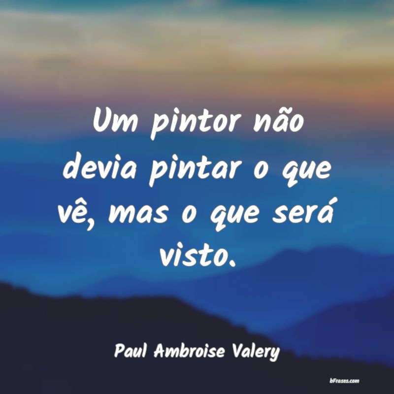 Frases de Paul Ambroise Valery