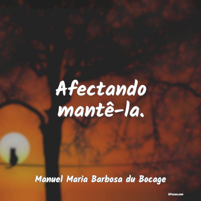 Frases de Manuel Maria Barbosa du Bocage