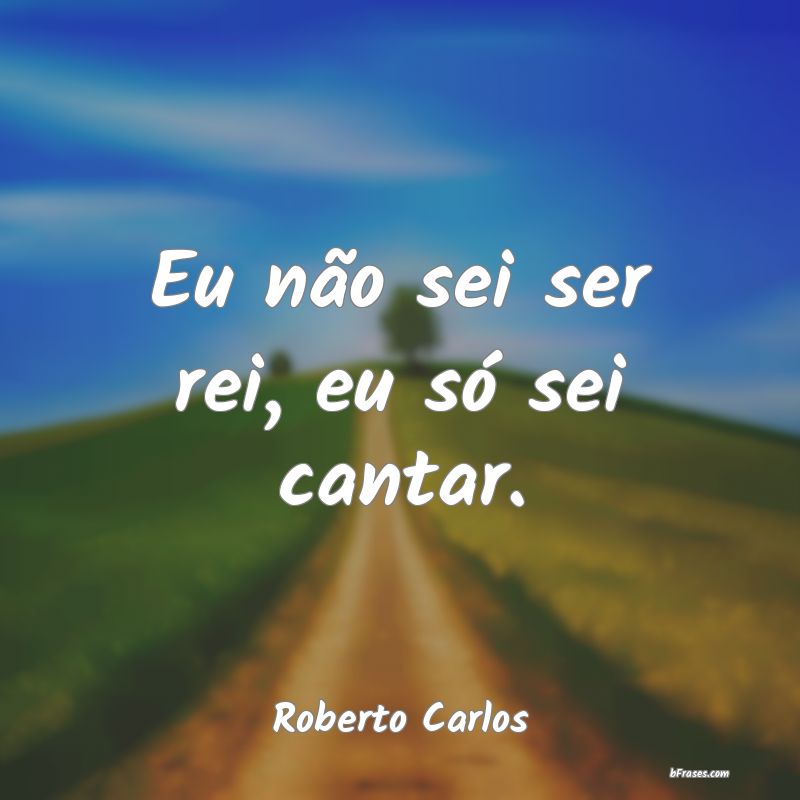 Frases de Roberto Carlos