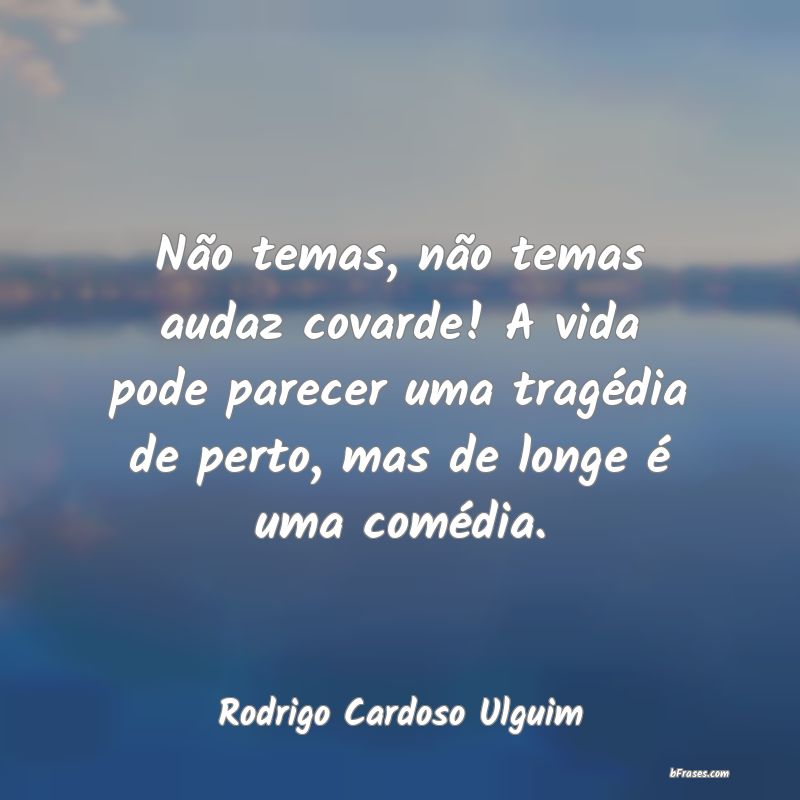Frases de Rodrigo Cardoso Ulguim