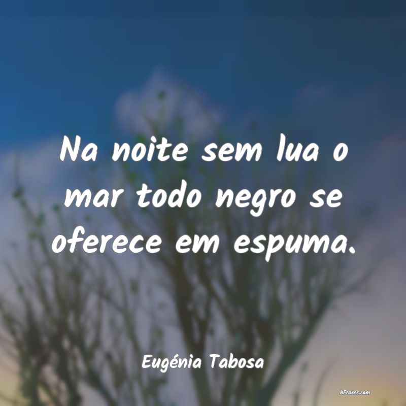 Frases de Eugénia Tabosa