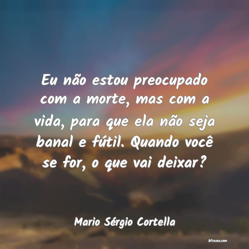 Frases de Mario Sérgio Cortella