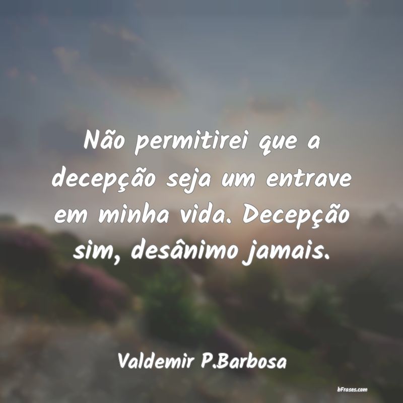 Frases de Valdemir P.Barbosa