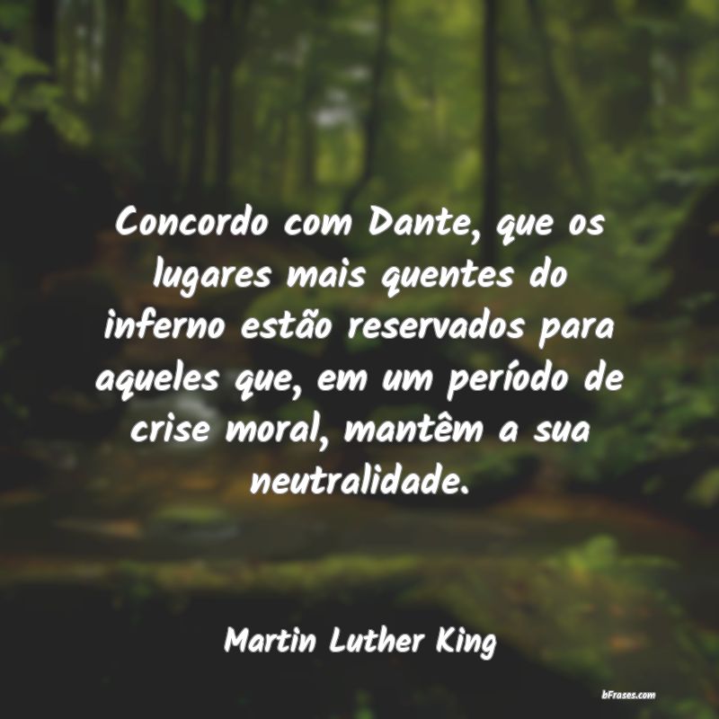 Frases de Justiça - Concordo com Dante, que os lugares mais quentes do