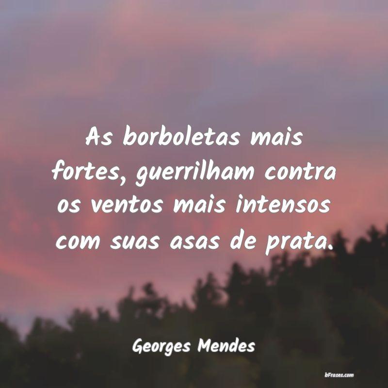 Frases de Georges Mendes