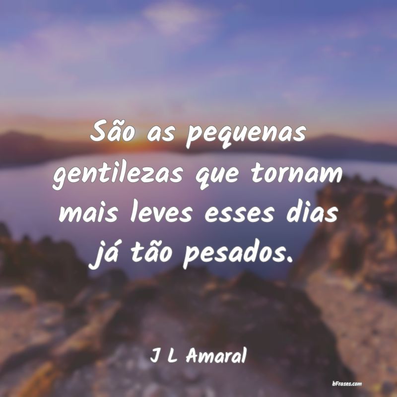 Frases de J L Amaral