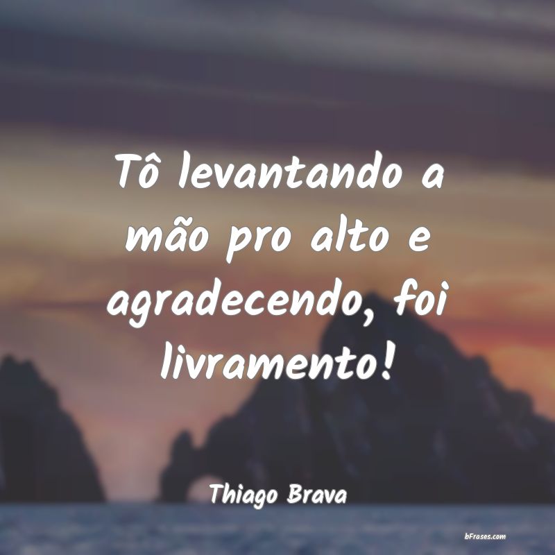 Frases de Thiago Brava
