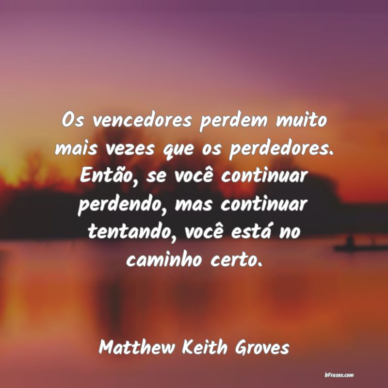 Frases de Matthew Keith Groves