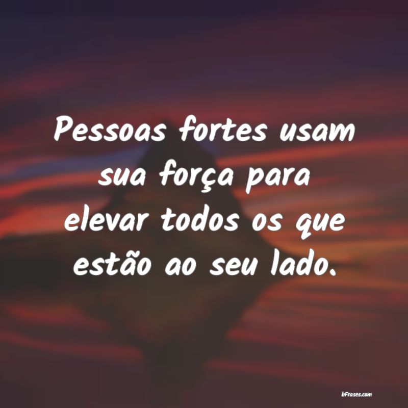 Frases de Pessoas Fortes