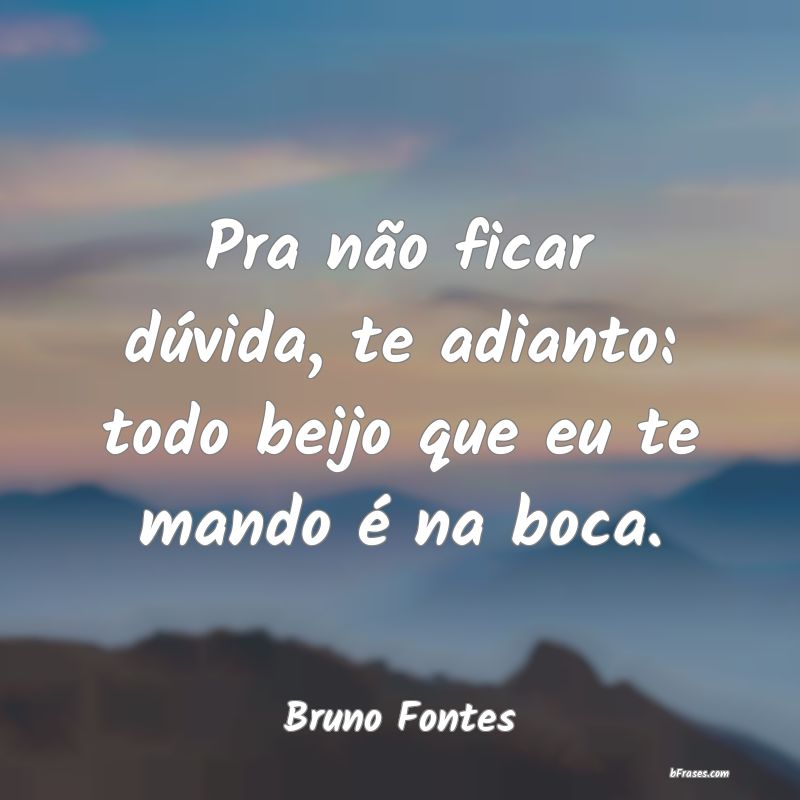 Frases de Bruno Fontes