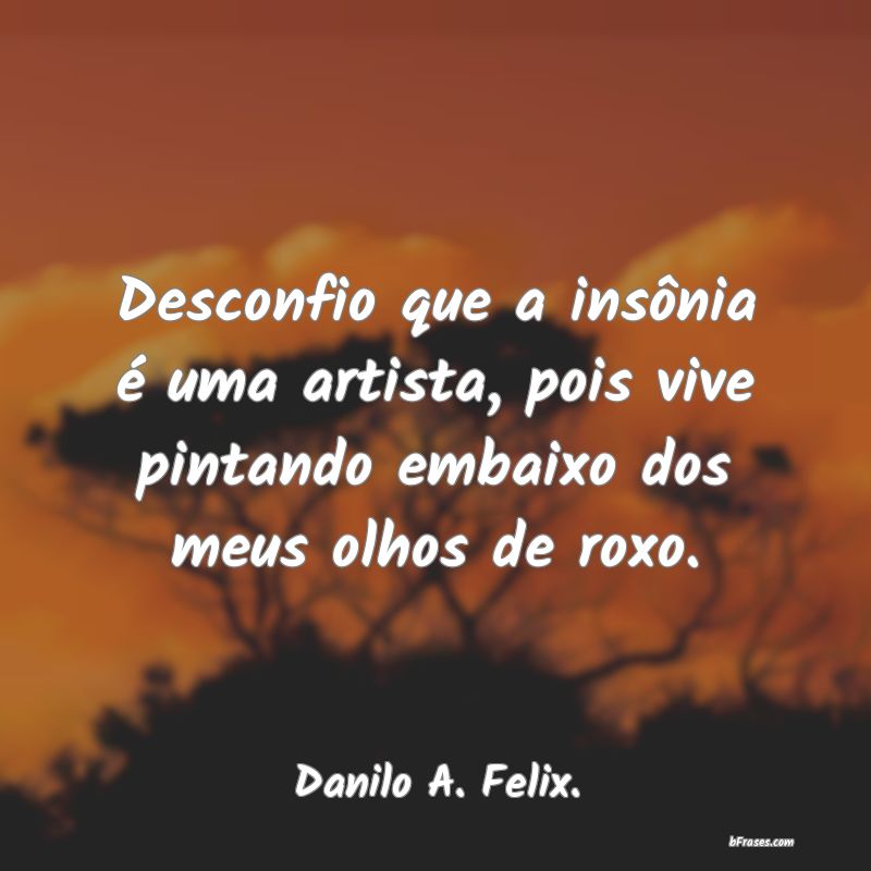 Frases de Danilo A. Felix.
