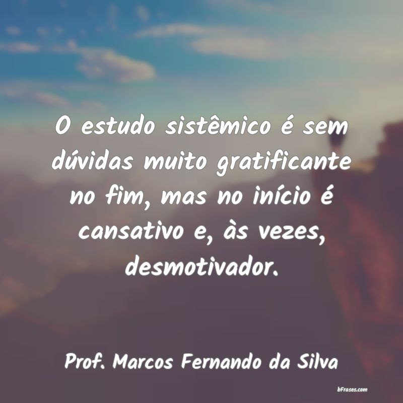 Frases de Prof. Marcos Fernando da Silva
