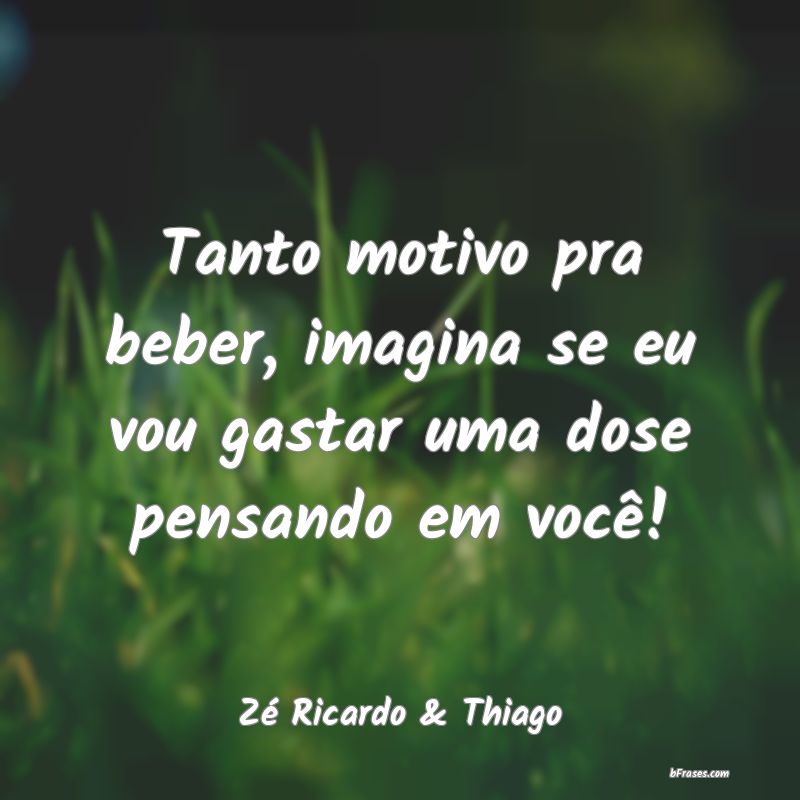 Frases de Zé Ricardo & Thiago
