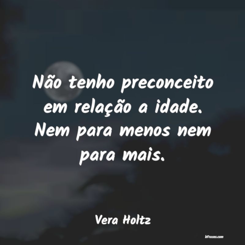 Frases de Vera Holtz