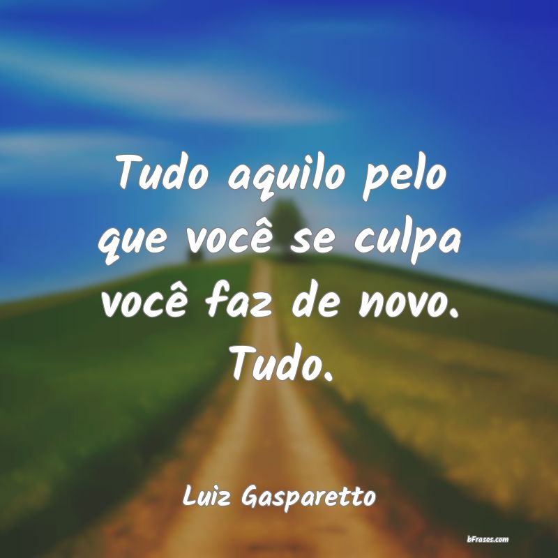 Frases de Luiz Gasparetto