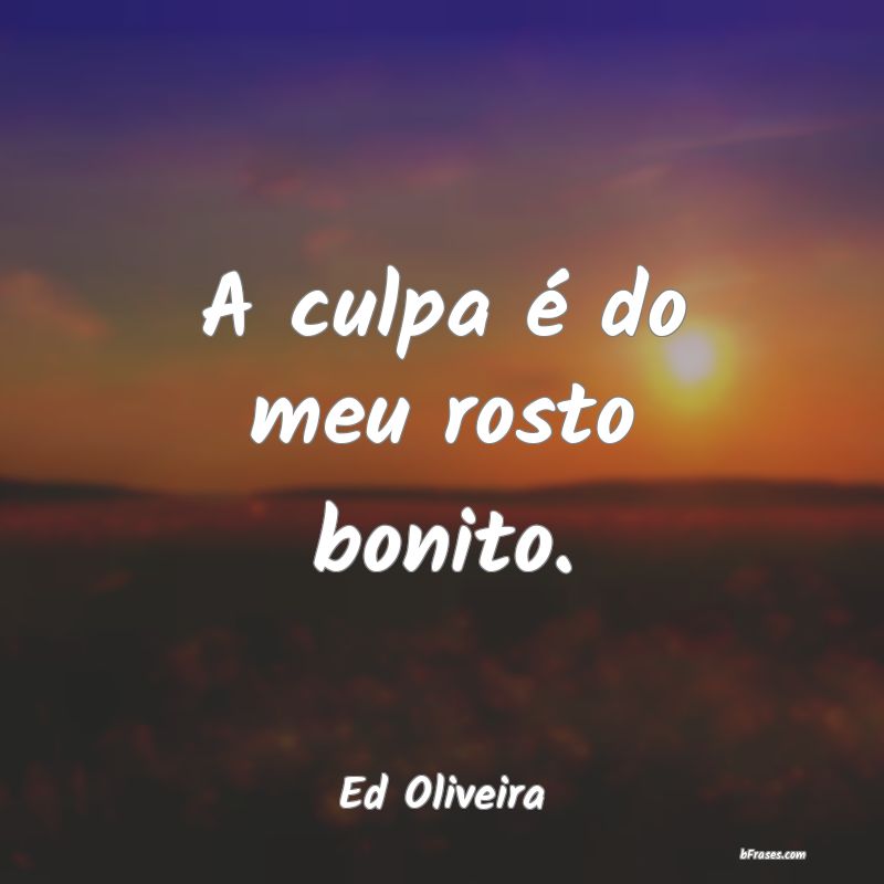 Frases de Ed Oliveira