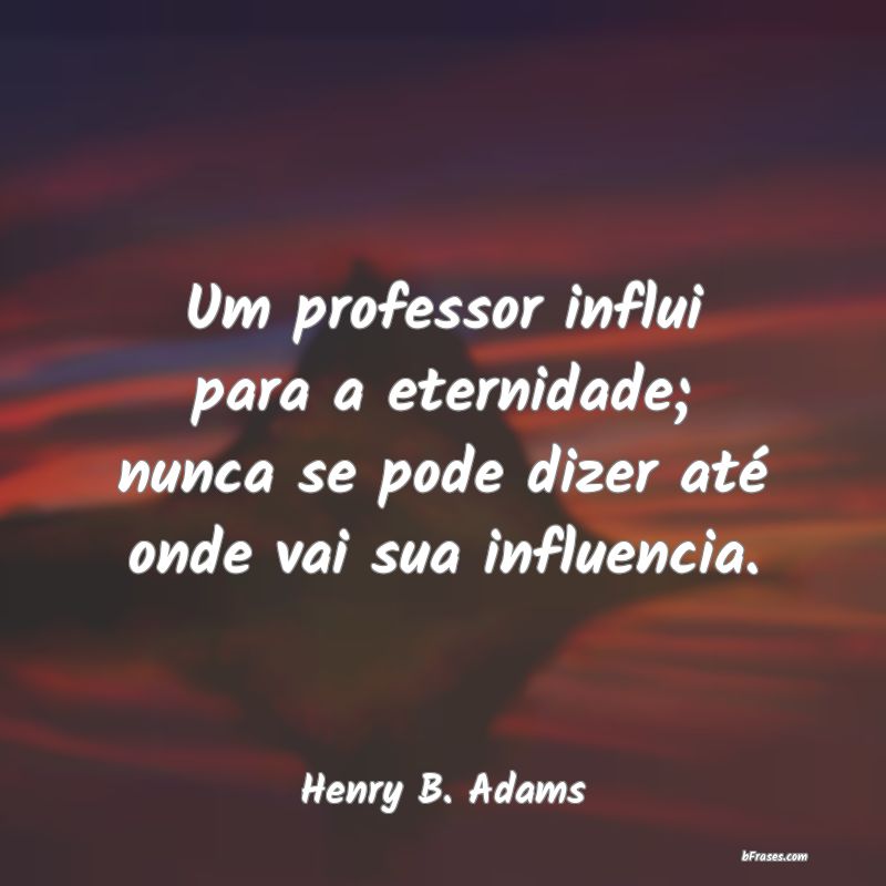 Frases de Henry B. Adams
