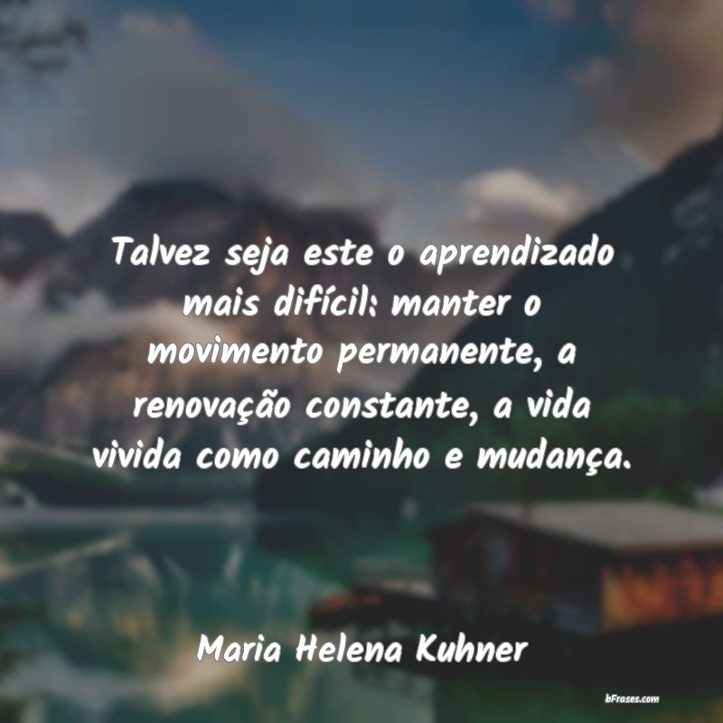 Frases de Maria Helena Kuhner
