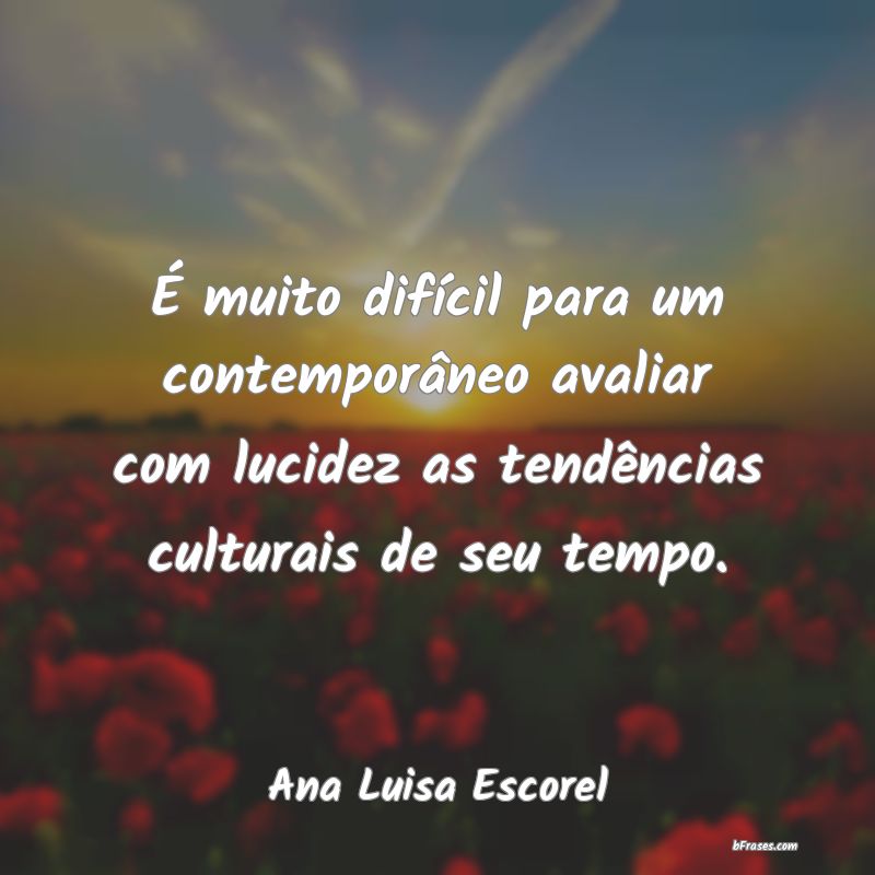 Frases de Ana Luisa Escorel