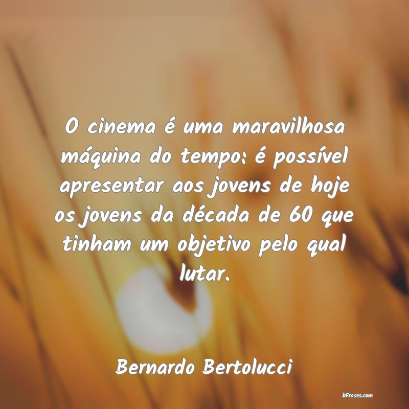 Frases de Bernardo Bertolucci