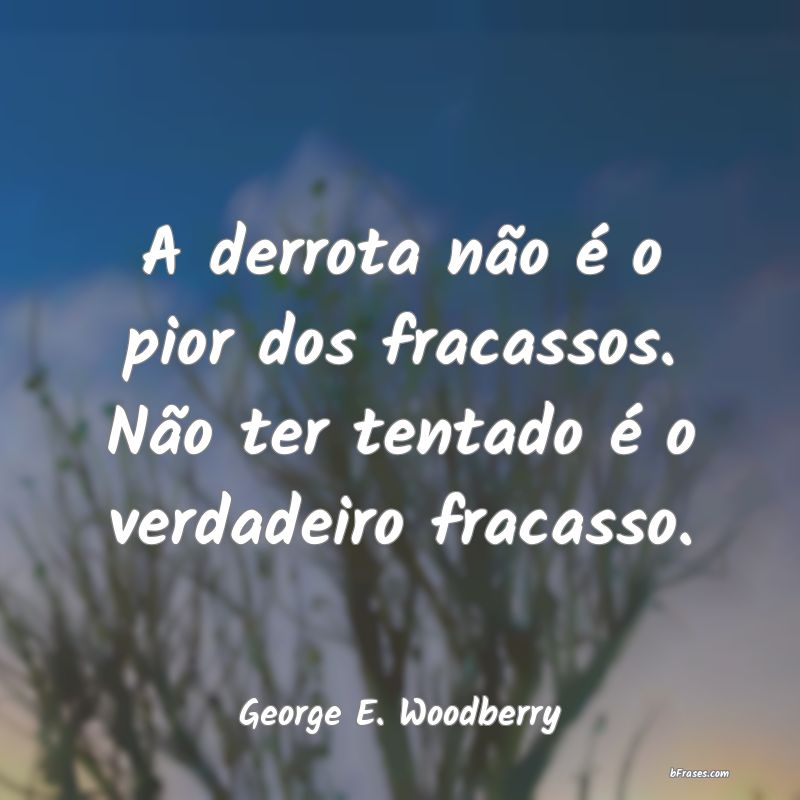Frases de George E. Woodberry