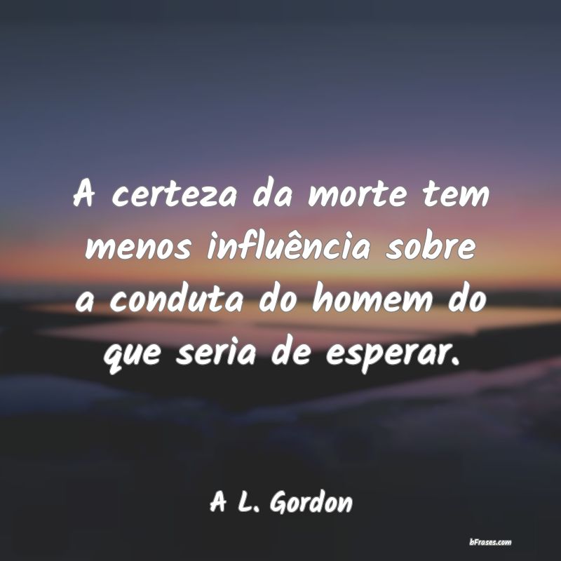 Frases de A L. Gordon