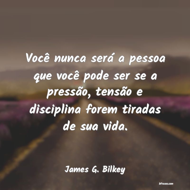 Frases de James G. Bilkey