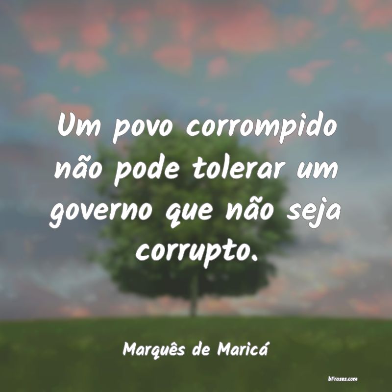 Frases de Corrupção - Um povo corrompido não pode tolerar um governo qu