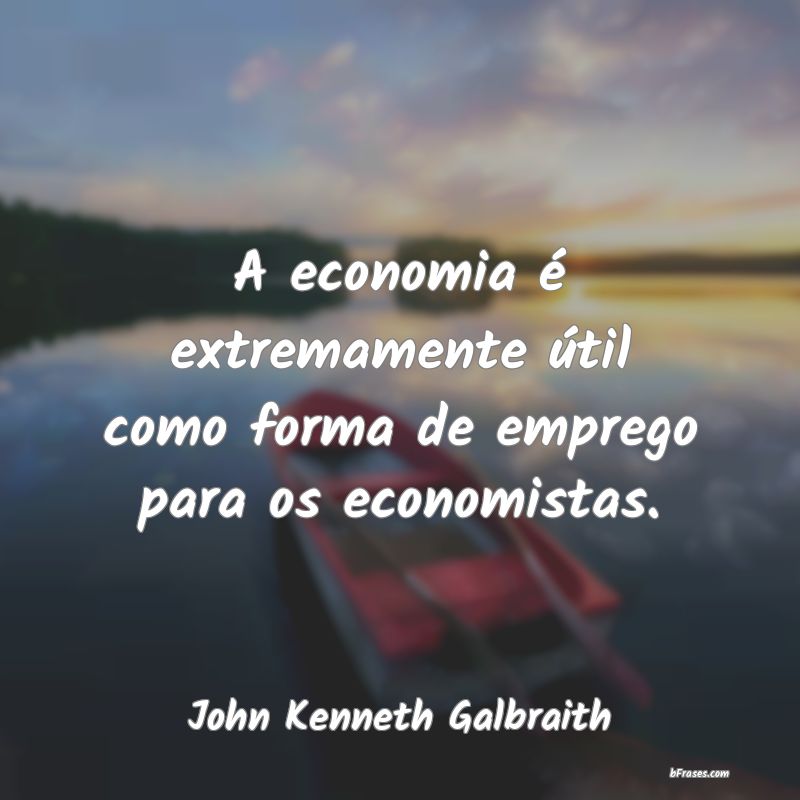Frases de John Kenneth Galbraith