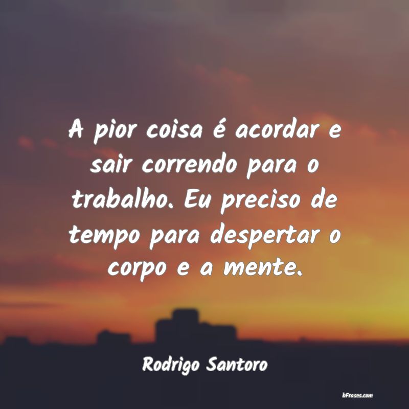 Frases de Rodrigo Santoro
