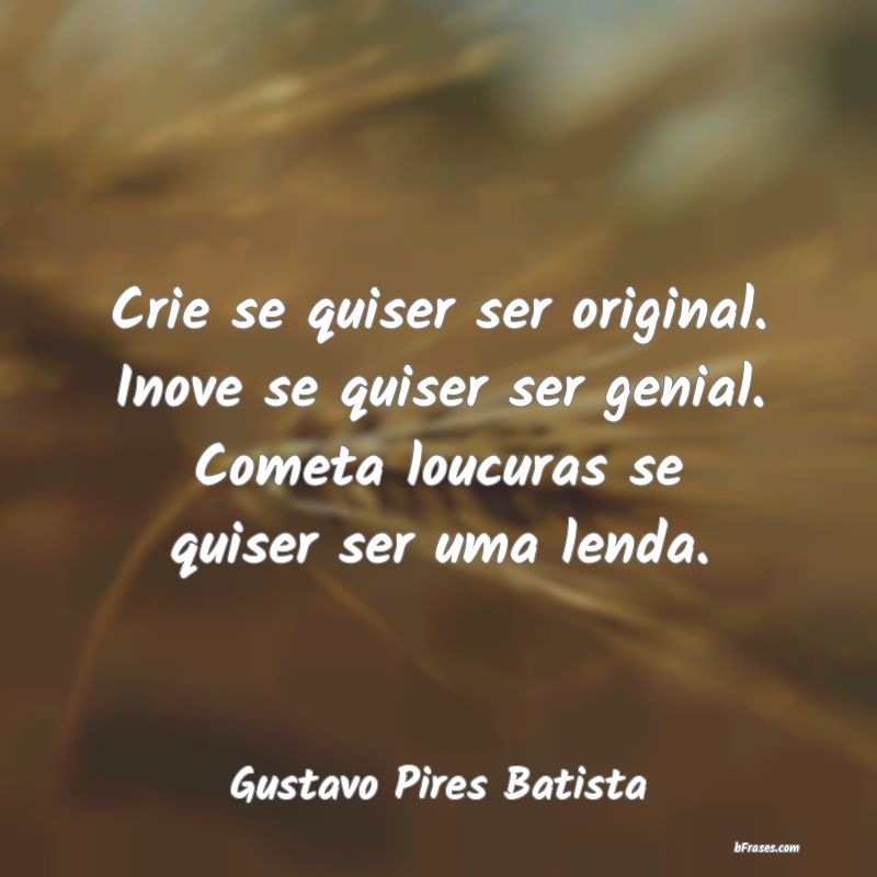 Frases de Gustavo Pires Batista