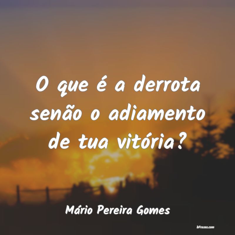 Frases de Mário Pereira Gomes