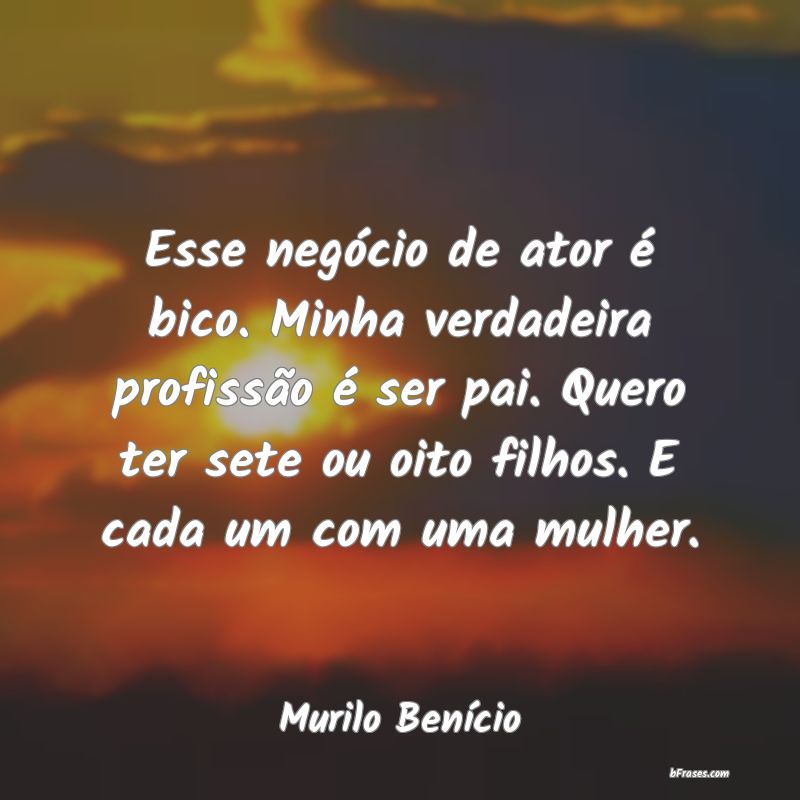 Frases de Murilo Benício