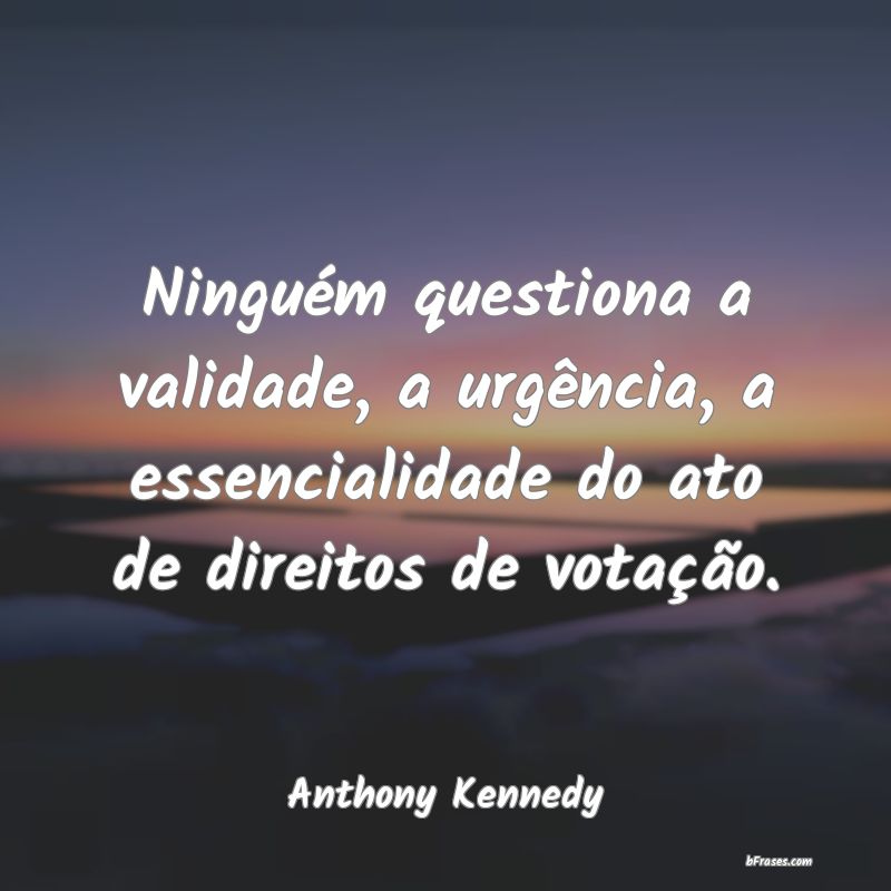 Frases de Anthony Kennedy